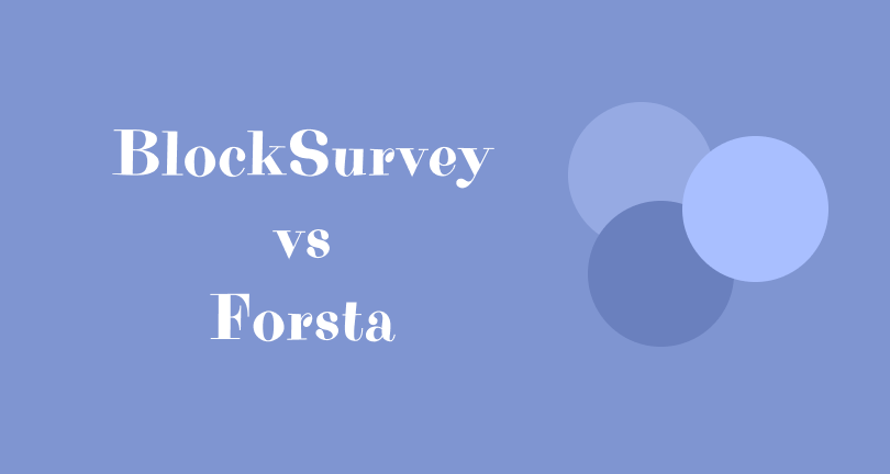 Find out why users prefer BlockSurvey over Forsta