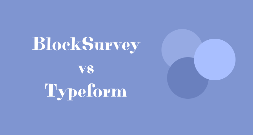 Find out why users prefer BlockSurvey over Typeform